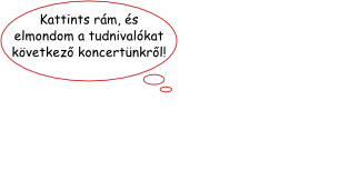 Kattints rám, és elmondom a tudnivalókat következő koncertünkről!